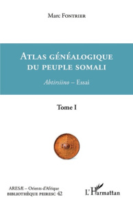 Atlas généalogique du peuple somali Tome 1. 1 Abtirsiino-Essai - Fontrier Marc