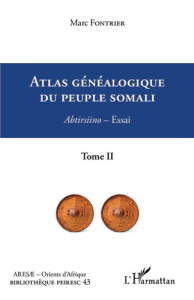 Atlas généalogique du peuple somali Tome 2. 2 Abtirsiino - Essai - Fontrier Marc