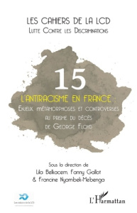 Les cahiers de la LCD N° 15 : L'antiracisme en France. Enjeux, métamorphoses et controverses au pris - Belkacem Lila ; Gallot Fanny ; Nyambek-Mebenga Fra