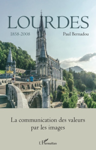 Lourdes 1858-2008. Tome 2, La communication des valeurs par les images - Bernadou Paul
