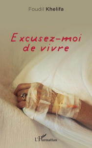 Excusez-moi de vivre - Khelifa Foudil
