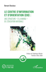Le centre d'information et d'orientation (CIO) : une structure "à la marge" de l'éducation nationale - Desclaux Bernard