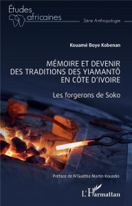 Mémoire et devenir des traditions des Yiamantô en Côte d'Ivoire. Les forgerons de Soko - Kobenan Kouame Boye