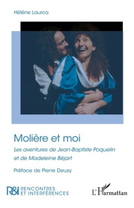 Molière et moi. Les aventures de Jean-Baptiste Poquelin et de Madeleine Béjart - Hélène Laurca ; Deusy Pierre