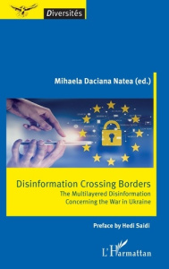 Disinformation crossing borders. The Multilayered Disinformation Concerning the War in Ukraine - Daciana Natea mihaela