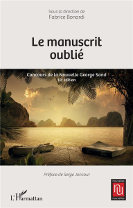 Le manuscrit oublié. Concours de la Nouvelle George Sand - 18e édition - Bonardi Fabrice