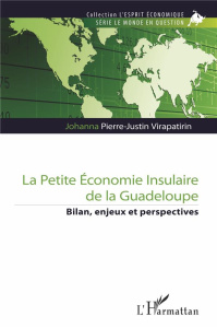 La petite économie insulaire de la Guadeloupe. Bilan, enjeux et perspectives - Pierre-justin Virapatirin johanna