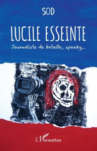 Lucile Esseinte. Journaliste de bataille, spooky... - SOD