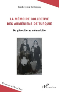LA MEMOIRE COLLECTIVE DES ARMENIENS DE TURQUIE - DU GENOCIDE AU MEMORICIDE - BEYLEYRAN N T.