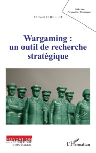 Wargaming : un outil de recherche stratégique - Fouillet Thibault