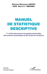 Manuel de statistique descriptive. 1e année d'économie et de gestion des facultés des sciences écono - Akono Etienne Bienvenu ; Mbogba Oum "Marc 1:1"