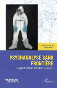 Psychanalyse sans frontière. La psychanalyse dans tous ses états - Rouzel Joseph