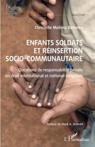Enfants soldats et réinsertion socio-communautaire. Questions de responsabilité pénale en droit inte - Molima Bameka christelle ; Drumbl Mark a.