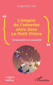 L'emploi de l'adverbe alors dans Le Petit Prince. Temporalité et causalité - Yao Jingchen