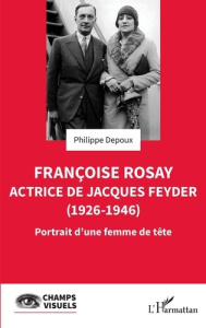Françoise Rosay. Actrice de Jacques Feyder (1926-1946). Portrait d'une femme de tête - Depoux Philippe