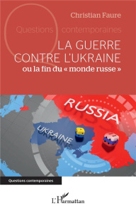 La guerre contre l'Ukraine ou la fin du "monde russe" - Faure Christian