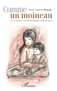 COMME UN MOINEAU - (UN CRIME ET SES DOMMAGES COLLATERAUX) - THIBAULT M-A.