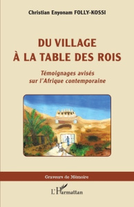 Du village à la table des rois. Témoignages avisés sur l'Afrique contemporaine - Folly-Kossi Christian Enyonam