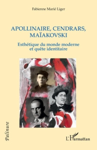 Apollinaire, Cendrars, Maïakovski. Esthétique du monde moderne et quête identitaire - Marié Liger fabienne