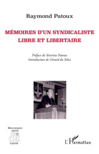 Mémoires d'un syndicaliste libre et libertaire - Patoux Raymond ; Da Silva gérard ; Patoux Séverine