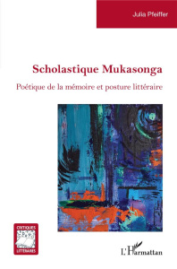 Scholastique Mukasonga. Poétique de la mémoire et posture littéraire - Pfeiffer Julia
