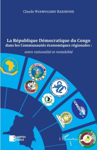 La République Démocratique du Congo dans les Communautés économiques régionales :. entre rationalité - Nyamugabo Bazibuhe claude