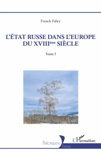 L'Etat russe dans l'Europe du XVIIIème siècle. 1 Tome I - Fabry Franck