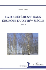 La société russe dans l'Europe du XVIIIeme siècle. 2 Tome II - Fabry Franck