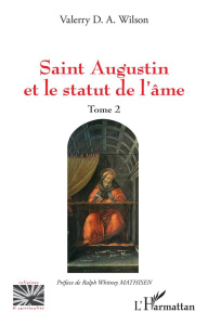 Saint Augustin et le statut de l'âme. Tome 2 - Wilson Valerry D. A. ; Mathisen Ralph
