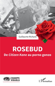 Rosebud. De Citizen Kane au porno gonzo - Richard Guillaume
