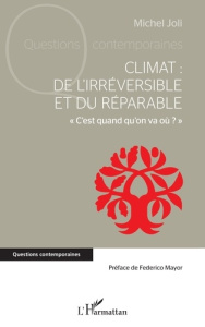 Climat : de l'irréversible et du réparable. « C'est quand qu'on va où ? » - Joli Michel ; Mayor Federico