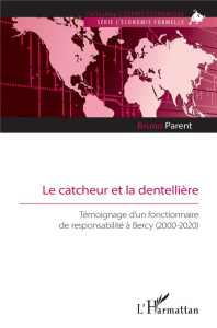 Le catcheur et la dentelliere - temoignage d un fonctionnaire de responsabilite a bercy (2000-2020) - Parent Bruno