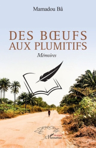 Des bœufs aux plumitifs. Mémoires - Ba Mamadou