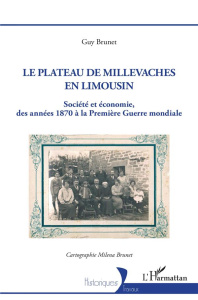 LE PLATEAU DE MILLEVACHES EN LIMOUSIN - SOCIETE ET ECONOMIE DES ANNEES 1870 A LA PREMIERE GUERRE MON - BRUNET GUY