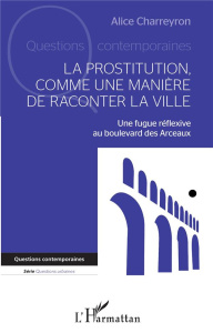 La prostitution comme une manière de raconter la ville. Une fugue réflexive au boulevard des Arceaux - Charreyron Alice