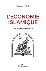 L'économie islamique. Une approche éthique - Nouri Mohamed