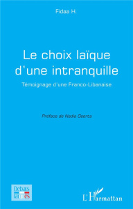 Le choix laïque d'une intranquille. Témoignage d'une Franco-Libanaise - Fidaa H. ; Geerts Nadia