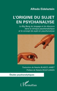 L'origine du sujet en psychanalyse. Le Big Bang du langage et du discours dans la clinique psychanal - Eidelsztein Alfredo ; Blasco Jamet natalia ; Vélez