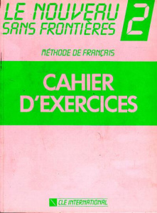 LE NOUVEAU SANS FRONTIERES. Tome 2, Cahier d'exercices - Dominique Philippe ; Girardet Jacky ; Plum Chantal