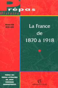 LA FRANCE DE 1870 A 1918. L'Ancrage de la République - Marcard Françoise