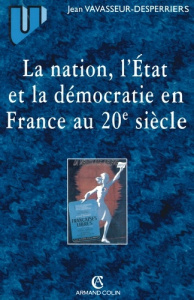 La nation, l'Etat et la démocratie en France au 20ème siècle - Vavasseur-Desperriers Jean