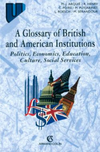 A glossary of british and american institutions. Politics, economics, education, culture, social ser - Arquie Marie-José ; Henry Robert ; Poiré Christoph