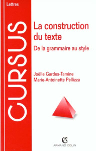 LA CONSTRUCTION DU TEXTE. De la grammaire au style - Gardes Tamine Joëlle ; Pelliza Marie-Antoinette