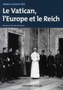 Le Vatican, l'Europe et le Reich. De la Première Guerre mondiale à la guerre froide - Lacroix-Riz Annie