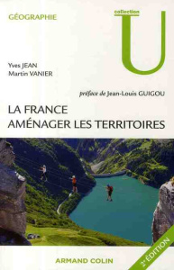 La France : aménager les territoires. 2e édition - Jean Yves ; Vanier Martin ; Guigou Jean-Louis