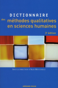 Dictionnaire des méthodes qualitatives en sciences humaines et sociales. 3e édition revue et augment - Mucchielli Alex