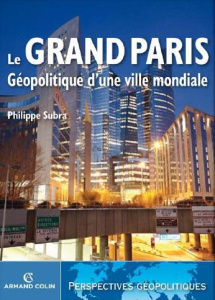 Le Grand Paris, géopolitique d'une ville mondiale - Subra Philippe ; Boissière Aurélie