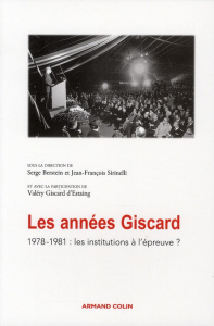Les années Giscard. 1978-1981 : les institutions à l'épreuve ? - Berstein Serge ; Sirinelli Jean-François ; Giscard
