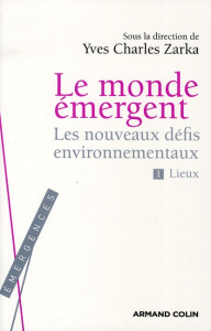 Le monde émergent. Tome 1, Les nouveaux défis environnementaux : lieux - Zarka Yves Charles