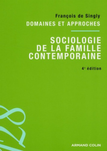 Sociologie de la famille contemporaine / Domaines et approches - Singly François de